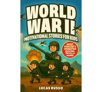 World War II Motivational Stories For Kids: 67 Inspiring Stores: True Tales of Bravery, Kindness, and Courage - Packed with Quizzes, Trivia & Fun WW 2 Facts For Kids