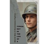 World War II Resistance Fighter: Typical Day in the Life of a