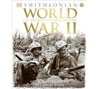 World War II: The Definitive Visual History from Blitzkrieg to the Atom Bomb