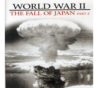World War II - the Fall of Japan: Part 2