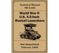 World War II U.S. 4.5-Inch Rocket Launchers: TM 9-394. February 1945