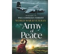 World War II Veteran in the Army of Peace: Biography of Paul Cornelius Ferrant