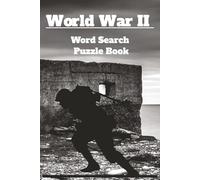 World War II Word Search Puzzle Book: 50+ Word Search Puzzles About World War II, History, Military Terms And More | 6 x 9 Inches | Great Gift For War Veterans, Puzzle Fans, And History Enthusiasts