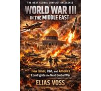 World War III in the Middle East: How Israel, Iran, and America Could Ignite the Next Global War