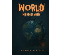 World We Never Knew: A Psychological Exploration of Our Inner and Outer Worlds