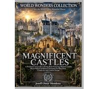 World Wonders Collection: Magnificent Castles: A Premium Grayscale Coloring Book Featuring Majestic Castles, Royal Palaces & Historic Fortresses for Relaxation, Creativity and Creative Escape
