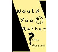 World You Rather? Kids Version!: 51 Questions to ask kids and family | Brain teasing kids | Silly and challenging questions for kids
