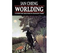 WORLDING: A Guide for Creators in Changing Times