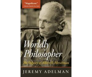 Worldly Philosopher: The Odyssey of Albert O. Hirschman