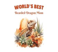 World's Best Bearded Dragon Mom Notebook: Beautiful Bearded Dragon Mom Journal for Beardie, Reptile and Lizard Lovers - 115 Lined Pages with Watermark, Glossy 6×9