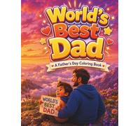 World's Best Dad: A Father's Day Coloring Book: A Classic Line Art Coloring Book Featuring Warm & Heartfelt Dad and Child Moments - The Perfect Handmade Gift for Father's Day