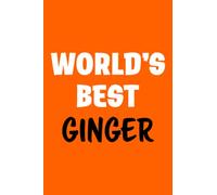 World's Best Ginger Notebook: Funny Gift for Ginger People Which Can Make a Great Redhead Gag Gift