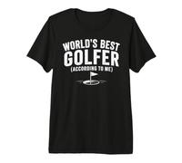 Worlds Best Golfer, According to Me Maglietta Premium