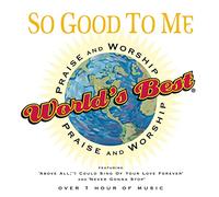 World's Best Praise & Worship: So Good to Me