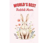 World's Best Rabbit Mom Notebook: Cute Rabbit Mom Journal for Bunny Lovers - 115 Lined Pages with Watermark, Glossy 6×9