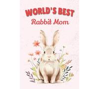 World's Best Rabbit Mom Notebook:: Cute Rabbit Mom Journal for Bunny Lovers - 115 Lined Pages with Watermark, Glossy 6×9