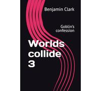 Worlds collide 3: Goblin’s confession