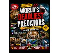 World's Deadliest Predators: Fun Facts & Coloring Book for Kids Ages 6-12: Explore 15 Dangerous Animals Including Sharks, Tigers, Cobras, Crocodiles, ... Through Fun Facts and Coloring Activities