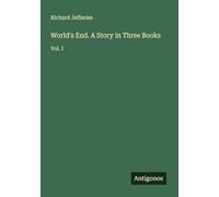 World's End. A Story in Three Books: Vol. I