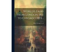 World's Fairs From London 1851 to Chicago 1893 .. (Tascabile)
