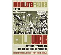 World's Fairs in the Cold War: Science, Technology, and the Culture of Progress