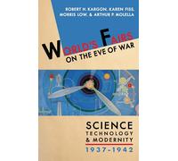 World's Fairs on the Eve of War: Science, Technology and Modernity, 1937-1942