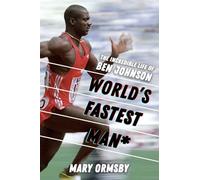World's Fastest Man*: The Incredible Life of Ben Johnson