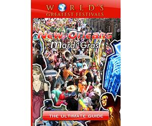 World's Greatest Festivals The Ultimate Guide to New Orleans Mardi Gras