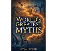 World's Greatest Myths: A Young Explorer's Guide to Gods, Creatures, Legends, and Lost Empires