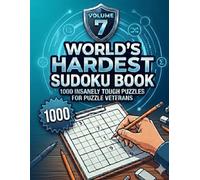 World's Hardest Sudoku Book Volume 7: 1000 Insanely Tough Puzzles For Puzzle Veterans