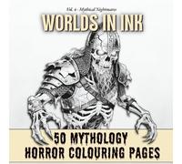 WORLDS IN INK Vol.4 : Mythical Nightmares | Ultimate Mythology Horror Coloring Book for Adults: 50 Intricate Illustrations of Cursed Gods, Undead Warriors and Ancient Dark Legends