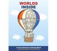 Worlds Inside: A Cross-Section Coloring Book of 40 Tiny Worlds Hidden Inside Everyday Things