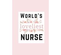 World's Loveliest Nurse: Nurse Appreciation Journal: A Thoughtful Thank You Keepsake