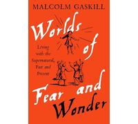 Worlds of Fear and Wonder: Living with the Supernatural, Past and Present