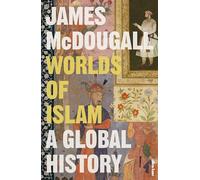 Worlds of Islam : A Global History