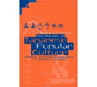 Worlds of Japanese Popular Culture: Gender, Shifting Boundaries and Global Cultures