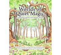 Worlds of Quiet Magic Coloring Book: A Mindfulness Coloring Book featuring Magical Worlds, Castles, Forests, Ruins and Dreamlike Places for Adults and ... for Relaxation and Creative Stress Relief