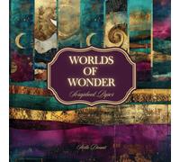 Worlds of Wonder: Scrapbook Paper Collection for Art and Aesthetic Journals, Papercrafts and More