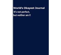 World's Okayest Journal, It's Not Perfect But Neither Am I: A Comedic Notebook Gift for Your Favorite Perfectionist