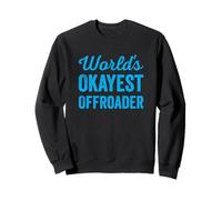 Worlds Okayest Offroader Funny Sarcastic 4x4 Wheel Driving Felpa