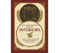 Worlds Unfolded. The Game Master's Book of Interiors: Blueprints, Secrets, and Spaces to Bring Your World Alive.