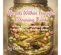 Worlds Within Teacups Colouring Book: A Cute & Magical Cottage Adventure for Kids and Adults
