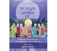 Worlds within Us: Wisdom and Resilience of Indigenous Women Elders