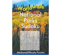Worldwide National Park Sudoku: A Collection of Average Difficulty Puzzles with Park Names, Locations & Sizes | Explore & Learn | 6x9 Inches, 110 Pages | 50+ Puzzles & Solutions