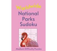 Worldwide National Park Sudoku: A Collection of Average Difficulty Puzzles with Park Names, Locations & Sizes | Explore & Learn | 6x9 Inches, 110 Pages | 50+ Puzzles & Solutions