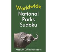 Worldwide National Park Sudoku: A Collection of Medium Difficulty Puzzles with Names, Locations & Sizes | Explore & Relax | 6x9 Inches, 110 Pages | 50+ Puzzles | Solutions Included