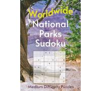 Worldwide National Park Sudoku: A Collection of Medium Difficulty Puzzles with Park Names, Locations & Sizes | Explore & Learn | 6x9 Inches, 110 Pages | 50+ Puzzles & Solutions