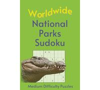 Worldwide National Park Sudoku: A Collection of Medium Difficulty Puzzles with Park Names, Locations & Sizes | Explore & Learn | 6x9 Inches, 110 Pages | 50+ Puzzles & Solutions