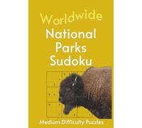 Worldwide National Park Sudoku: A Collection of Medium Difficulty Puzzles with Park Names, Locations & Sizes | Explore & Learn | 6x9 Inches, 110 Pages | 50+ Puzzles | Solutions Included