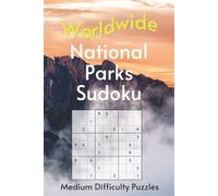 Worldwide National Park Sudoku: A Collection of Medium Difficulty Puzzles with Park Names, Locations & Sizes | Explore & Learn | 6x9 Inches, 110 Pages | 50+ Puzzles | Solutions Included
